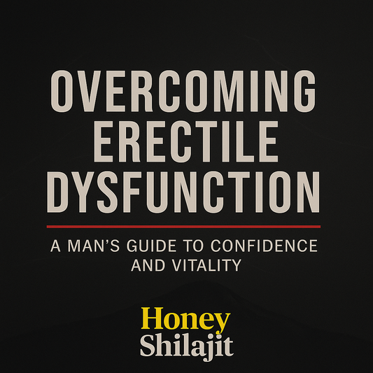 Honey Shilajit - Overcoming Erectile Dysfunction
